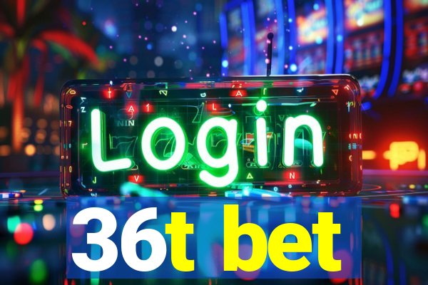 36t bet